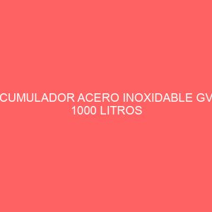 ACUMULADOR ACERO INOXIDABLE GV - 1000 LITROS
