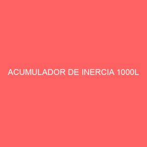 ACUMULADOR DE INERCIA 1000L