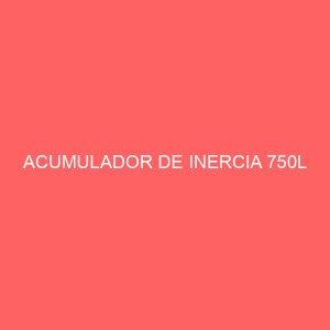 ACUMULADOR DE INERCIA 750L