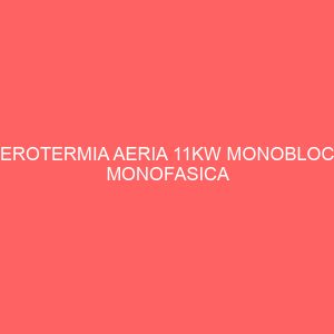 AEROTERMIA AERIA 11KW MONOBLOC - MONOFASICA