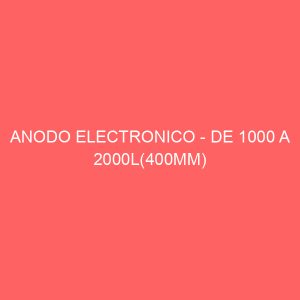 ANODO ELECTRONICO - DE 1000 A 2000L(400MM)