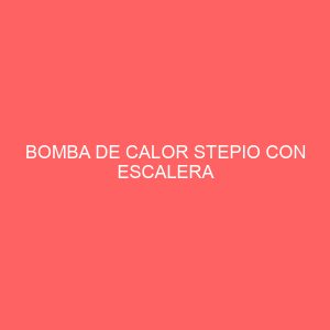 BOMBA DE CALOR STEPIO CON ESCALERA