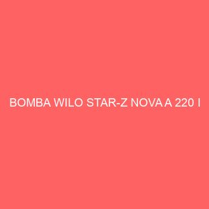 BOMBA WILO STAR-Z NOVA A 220 I