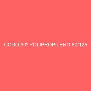 CODO 90º POLIPROPILENO 80/125