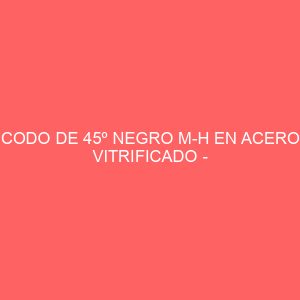 CODO DE 45º NEGRO M-H EN ACERO VITRIFICADO - DIAMETRO 80MM