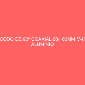 CODO DE 90º COAXIAL 60/100MM M-H ALUMINIO