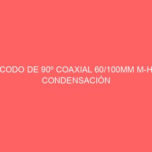 CODO DE 90º COAXIAL 60/100MM M-H CONDENSACIÓN