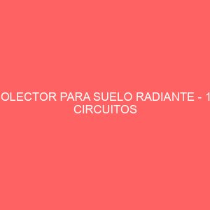 COLECTOR PARA SUELO RADIANTE - 10 CIRCUITOS