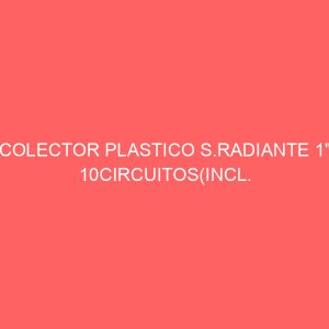 COLECTOR PLASTICO S.RADIANTE 1" 10CIRCUITOS(INCL. EUROCONOS)