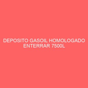 DEPOSITO GASOIL HOMOLOGADO ENTERRAR 7500L