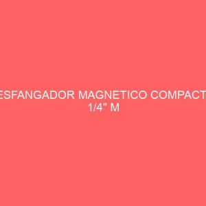 DESFANGADOR MAGNETICO COMPACT  1 1/4" M