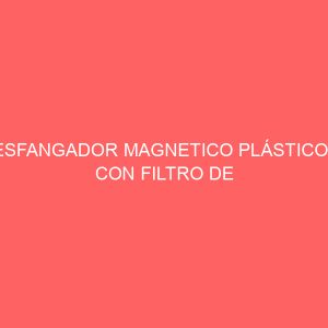 DESFANGADOR MAGNETICO PLÁSTICO 1" CON FILTRO DE PERLAS
