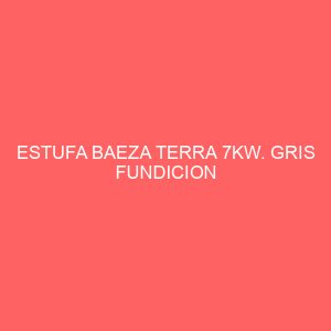 ESTUFA BAEZA TERRA 7KW. GRIS FUNDICION