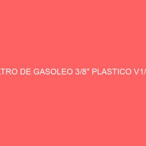 FILTRO DE GASOLEO 3/8" PLASTICO V1/AP