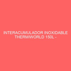 INTERACUMULADOR INOXIDABLE THERMIWORLD 150L - SUELO