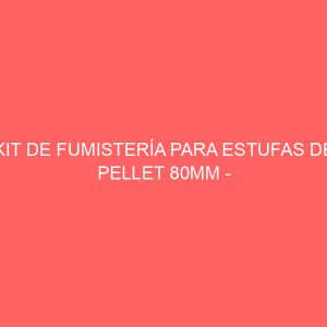 KIT DE FUMISTERÍA PARA ESTUFAS DE PELLET 80MM - VITRIFICADO