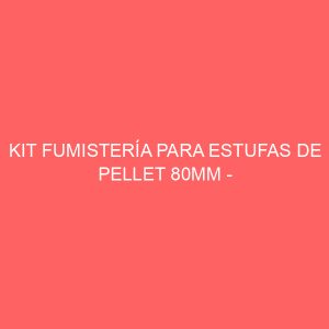 KIT FUMISTERÍA PARA ESTUFAS DE PELLET 80MM - INOX 316 NEGRO
