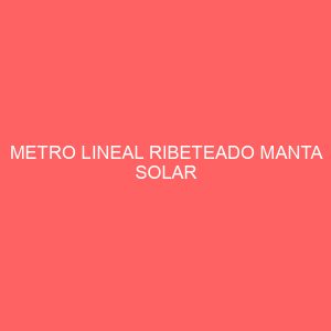 METRO LINEAL RIBETEADO MANTA SOLAR