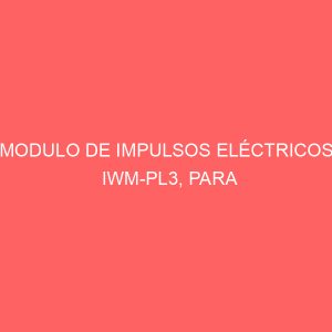 MODULO DE IMPULSOS ELÉCTRICOS IWM-PL3, PARA GMDM-I