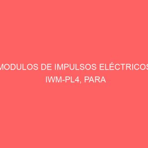 MODULOS DE IMPULSOS ELÉCTRICOS IWM-PL4, PARA WOLTMANN