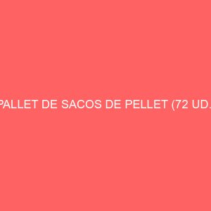PALLET DE SACOS DE PELLET (72 UD.)