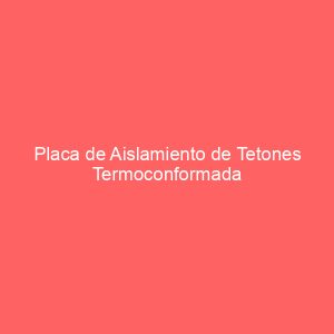 Placa de Aislamiento de Tetones Termoconformada Caja 6,72