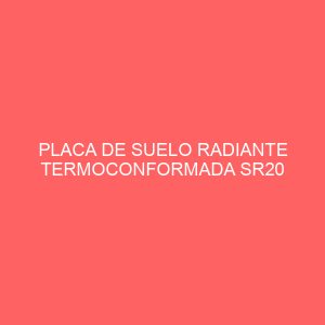 PLACA DE SUELO RADIANTE TERMOCONFORMADA SR20 -ESPESOR 42,5CM