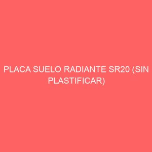 PLACA SUELO RADIANTE SR20 (SIN PLASTIFICAR) 1310X670X44,5