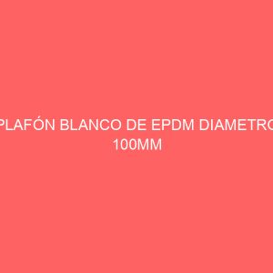PLAFÓN BLANCO DE EPDM DIAMETRO 100MM