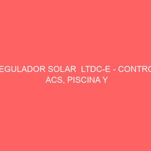 REGULADOR SOLAR  LTDC-E - CONTROL ACS, PISCINA Y CALEFACCIÓN