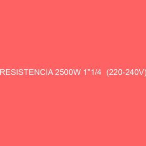 RESISTENCIA 2500W 1"1/4  (220-240V)