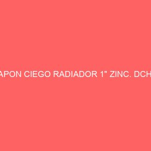 TAPON CIEGO RADIADOR 1" ZINC. DCHA