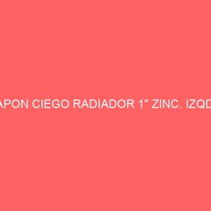 TAPON CIEGO RADIADOR 1" ZINC. IZQDA