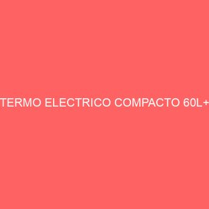 TERMO ELECTRICO COMPACTO 60L+