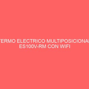 TERMO ELECTRICO MULTIPOSICIONAL ES100V-RM CON WIFI