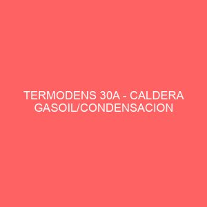 TERMODENS 30A - CALDERA GASOIL/CONDENSACION ANALOGICA