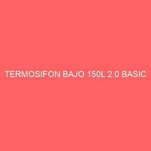 TERMOSIFON BAJO 150L 2.0 BASIC