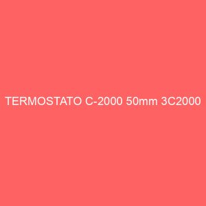TERMOSTATO C-2000 50mm 3C2000