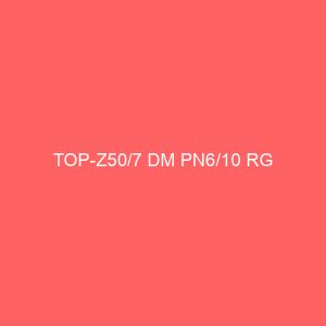 TOP-Z50/7 DM PN6/10 RG
