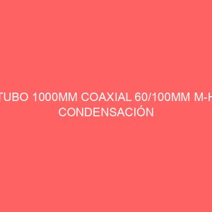 TUBO 1000MM COAXIAL 60/100MM M-H CONDENSACIÓN
