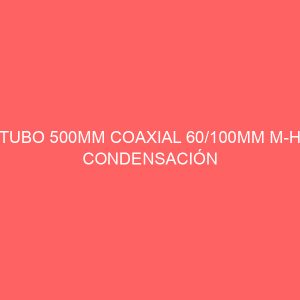 TUBO 500MM COAXIAL 60/100MM M-H CONDENSACIÓN