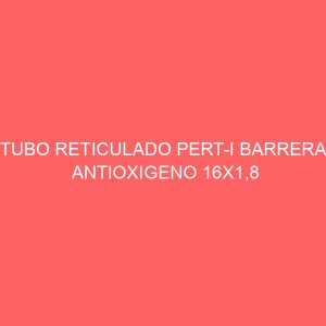 TUBO RETICULADO PERT-I BARRERA ANTIOXIGENO 16X1,8 (500M)