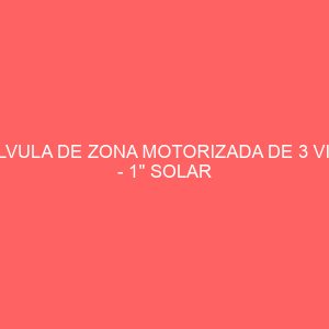VALVULA DE ZONA MOTORIZADA DE 3 VIAS - 1" SOLAR