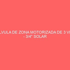 VALVULA DE ZONA MOTORIZADA DE 3 VIAS - 3/4" SOLAR
