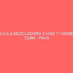 VALVULA MEZCLADORA 3 VIAS 1" HEMBRA 72MM - PN10