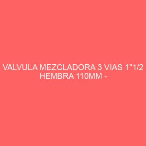 VALVULA MEZCLADORA 3 VIAS 1"1/2 HEMBRA 110MM - PN10