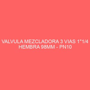 VALVULA MEZCLADORA 3 VIAS 1"1/4 HEMBRA 98MM - PN10
