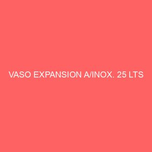 VASO EXPANSION A/INOX. 25 LTS