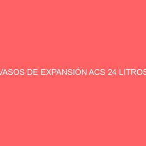 VASOS DE EXPANSIÓN ACS 24 LITROS